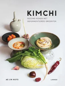 Kimchi Gezond koken met gefermenteerde groenten Ae Jin Huys